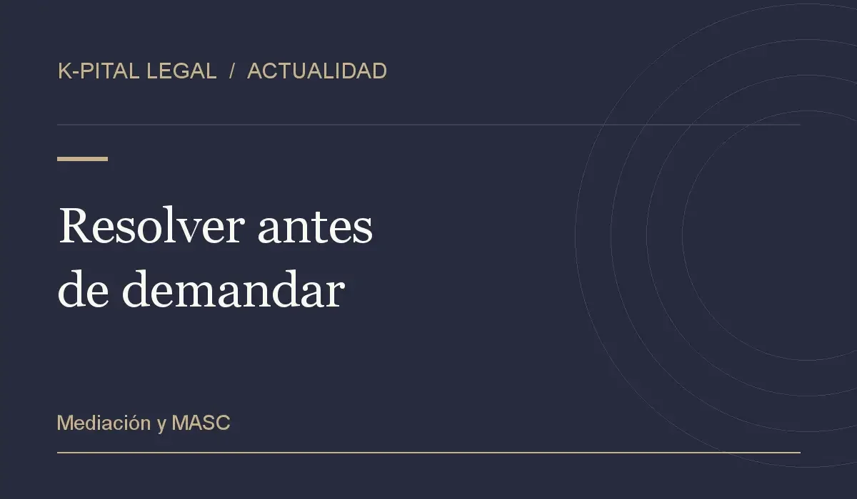K-pital Legal: Resolver antes de demandar